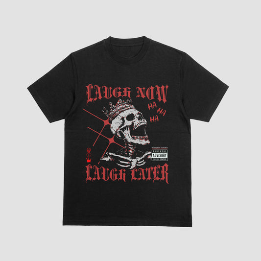 Laugh Now, Laugh Later  |  T-Shirt